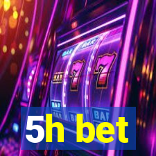 5h bet